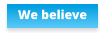We believe