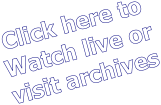 Click here to Watch live or  visit archives