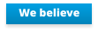 We believe
