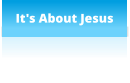 It's About Jesus
